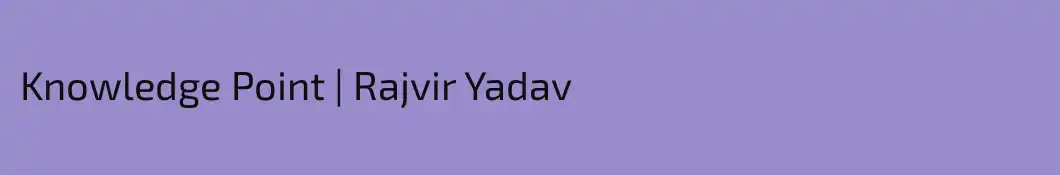Knowledge Point | Rajvir Yadav